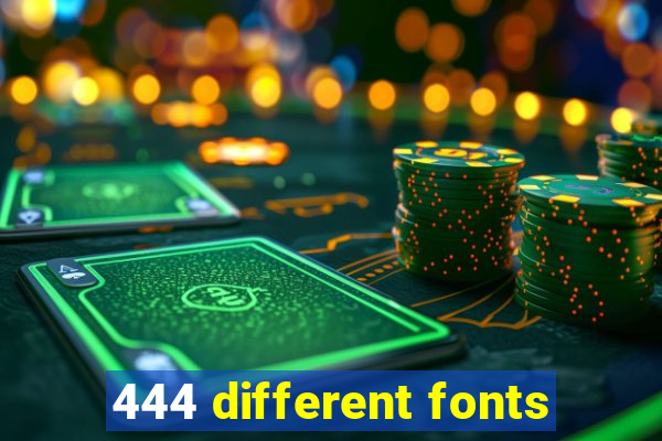 444 different fonts